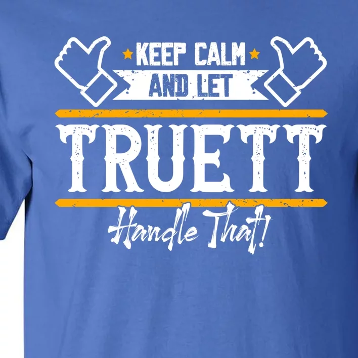 Truett Keep Calm And Let Truett Handle That Gift Tall T-Shirt