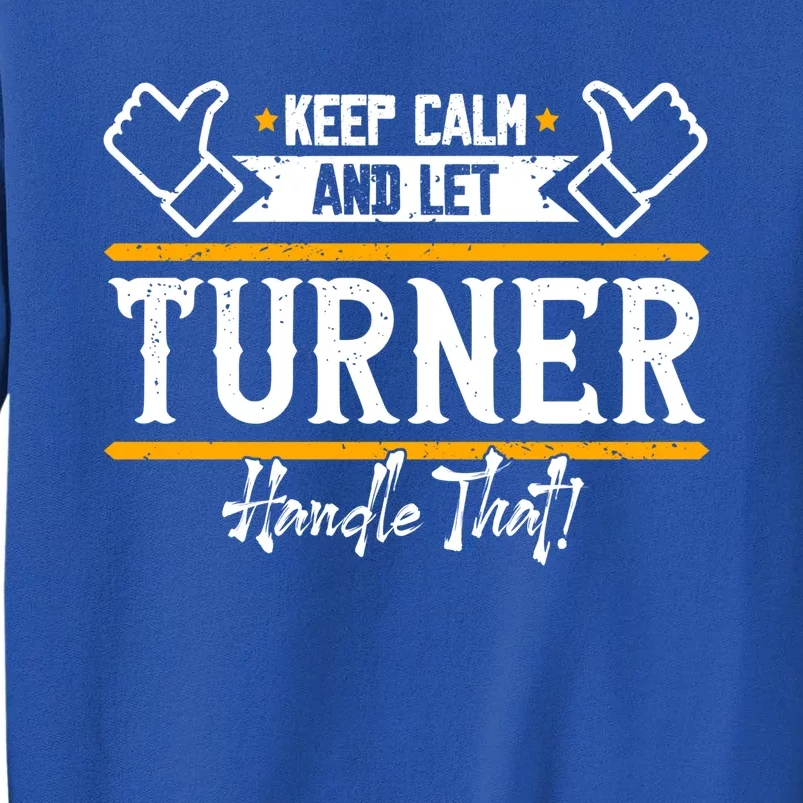 Turner Keep Calm And Let Turner Handle That Gift Sweatshirt