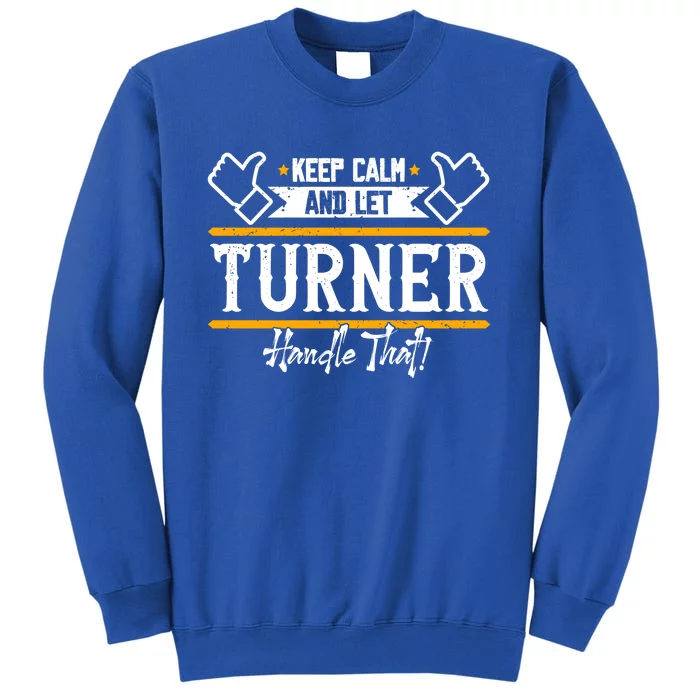 Turner Keep Calm And Let Turner Handle That Gift Sweatshirt