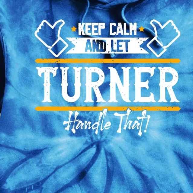 Turner Keep Calm And Let Turner Handle That Gift Tie Dye Hoodie