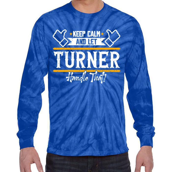 Turner Keep Calm And Let Turner Handle That Gift Tie-Dye Long Sleeve Shirt