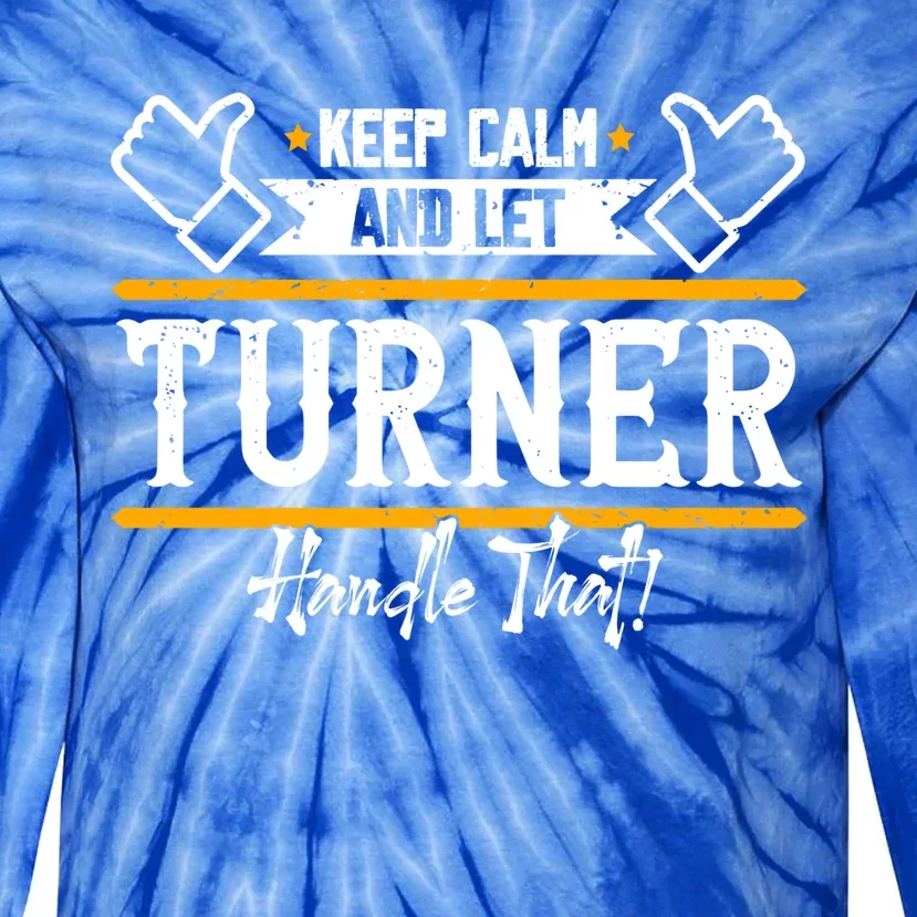 Turner Keep Calm And Let Turner Handle That Gift Tie-Dye Long Sleeve Shirt