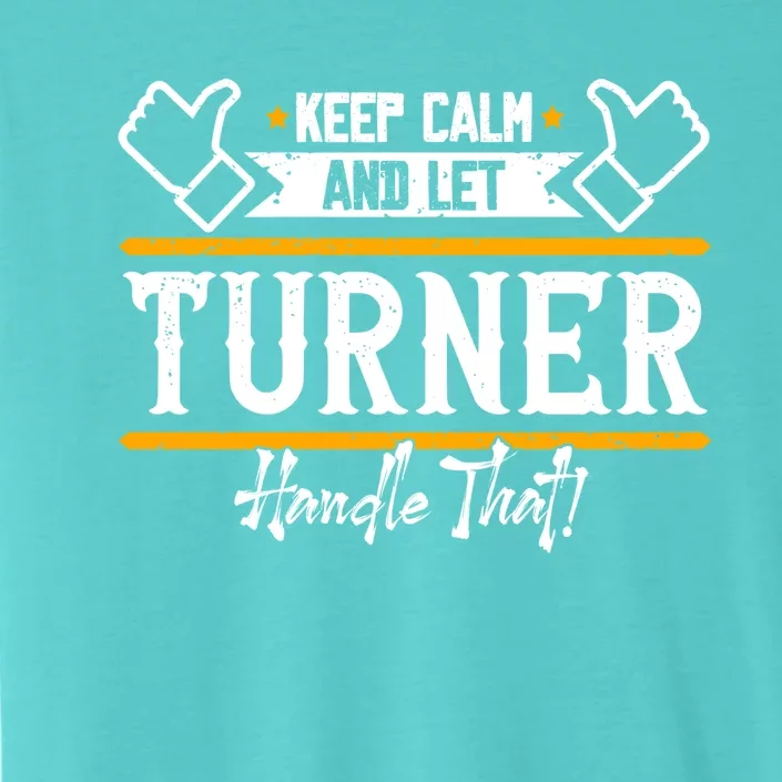 Turner Keep Calm And Let Turner Handle That Gift ChromaSoft Performance T-Shirt