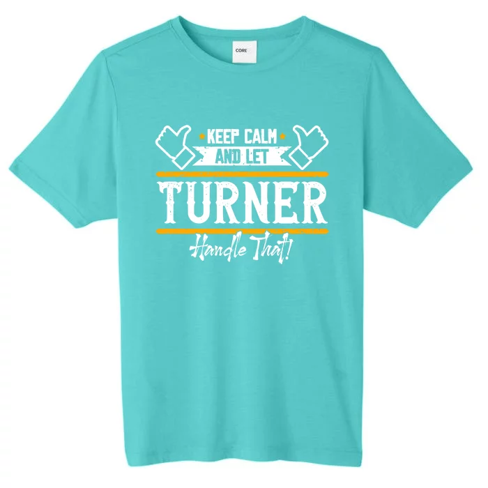 Turner Keep Calm And Let Turner Handle That Gift ChromaSoft Performance T-Shirt