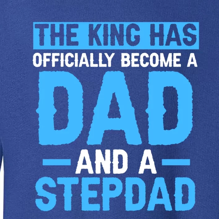 The King Dad And A Stepdad Bonus Dad Gift Toddler Sweatshirt