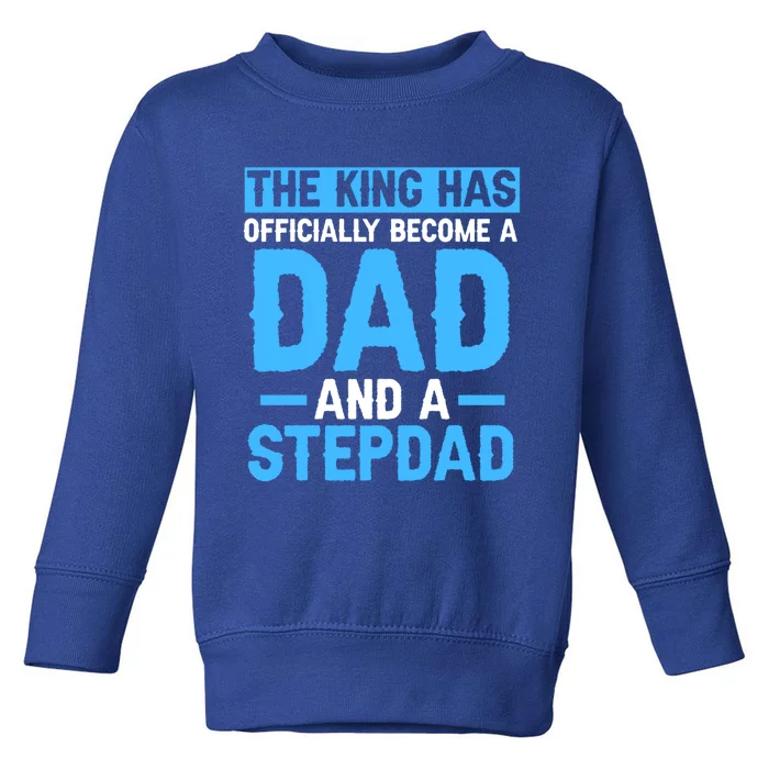 The King Dad And A Stepdad Bonus Dad Gift Toddler Sweatshirt