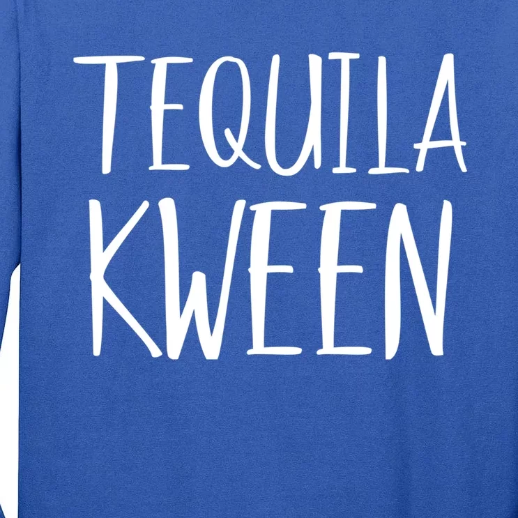 Tequila Kween Great Gift Funny Ing Lgbtq Tequila Queen Cool Gift Tall Long Sleeve T-Shirt