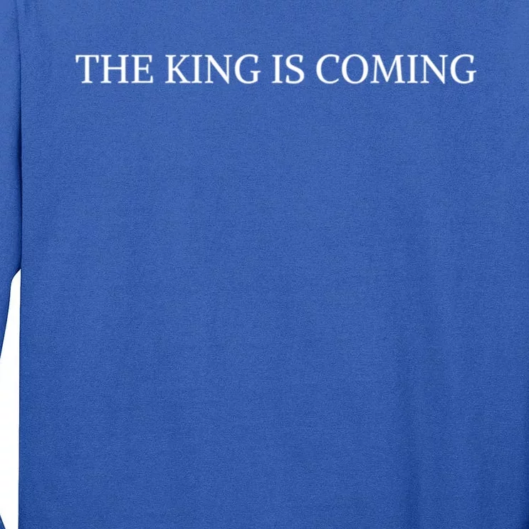 The King Is Coming Christian Faith Jesus Follower Meaningful Gift Tall Long Sleeve T-Shirt