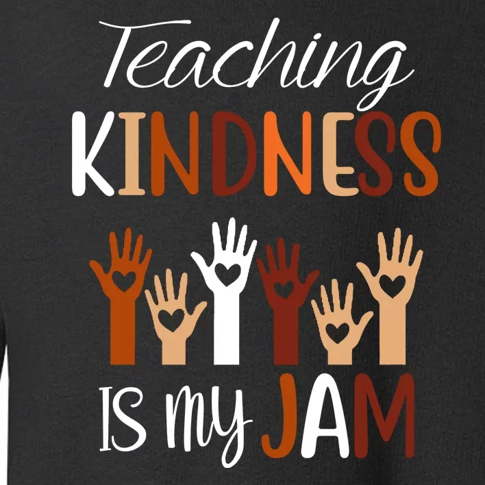 Teaching Kindness Is My Jam Toddler Sweatshirt