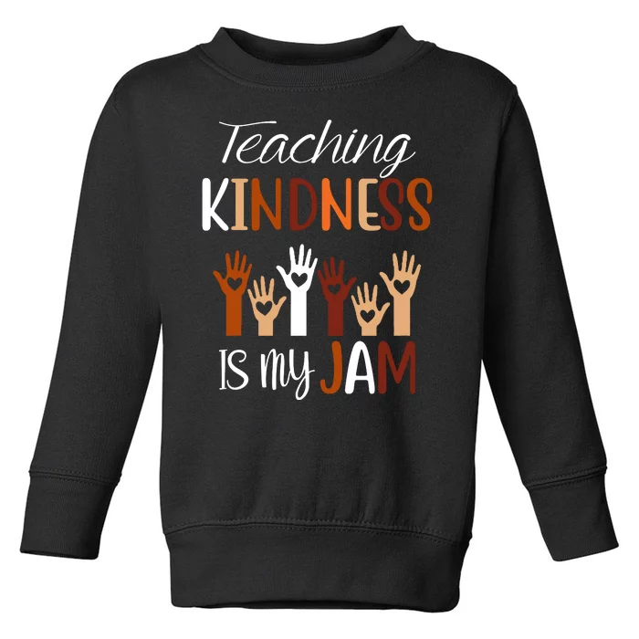 Teaching Kindness Is My Jam Toddler Sweatshirt