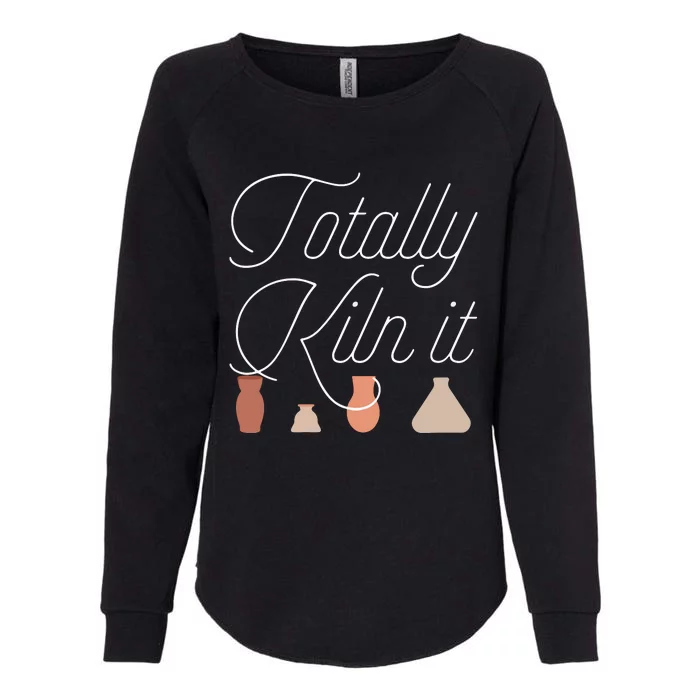 Totally Kiln It Pottery Lover Ceramic Artist Womens California Wash Sweatshirt