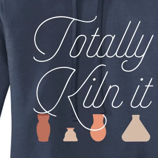 Totally Kiln It Pottery Lover Ceramic Artist Women's Pullover Hoodie