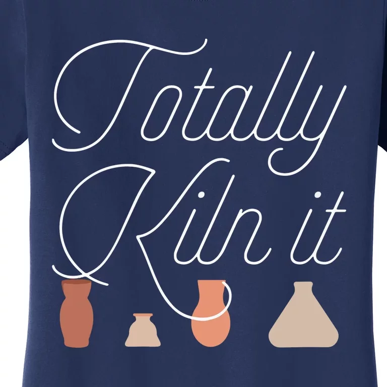 Totally Kiln It Pottery Lover Ceramic Artist Women's T-Shirt