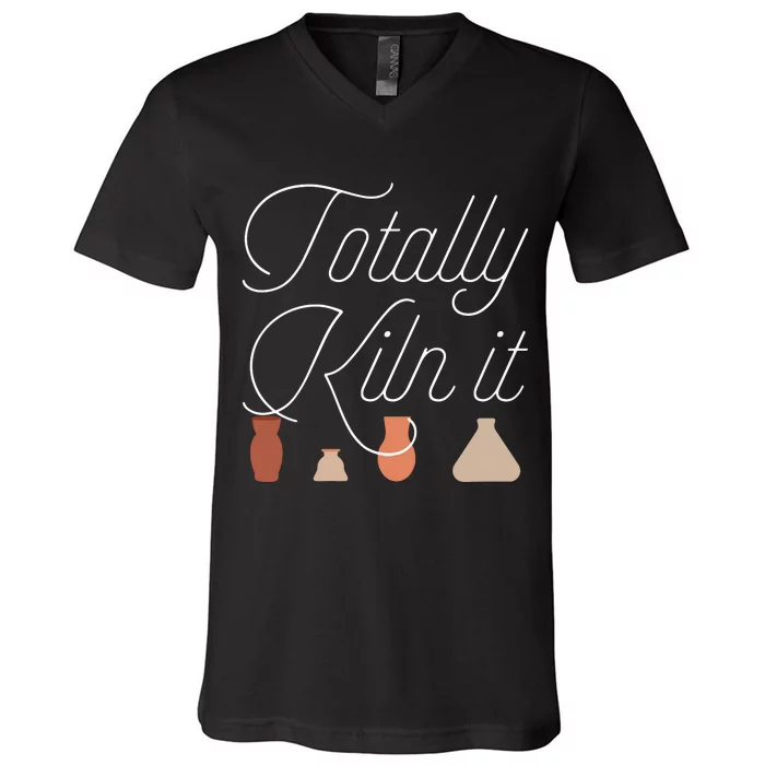 Totally Kiln It Pottery Lover Ceramic Artist Gift V-Neck T-Shirt