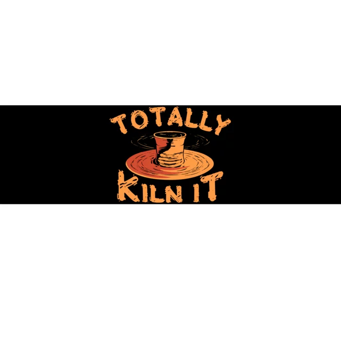 Totally Kiln It Funny Pottery Ceramics Artist Gift Funny Gift Bumper Sticker