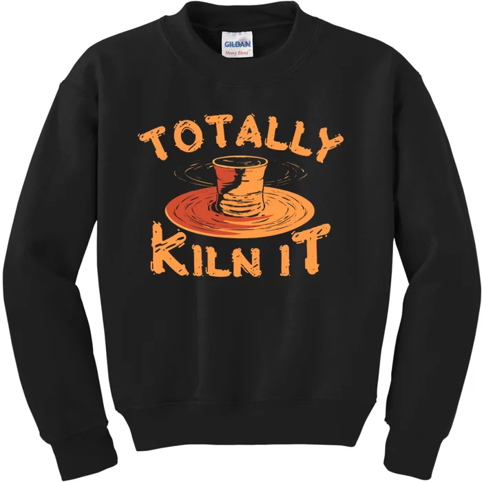 Totally Kiln It Funny Pottery Ceramics Artist Gift Funny Gift Kids Sweatshirt