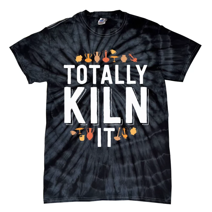 Totally Kiln It Funny Pottery  Gift Ceramics Artist Tie-Dye T-Shirt