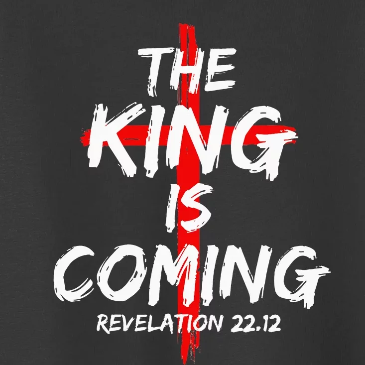 The King Is Coming Jesus Is Coming Faith Christian Apparel Toddler T-Shirt