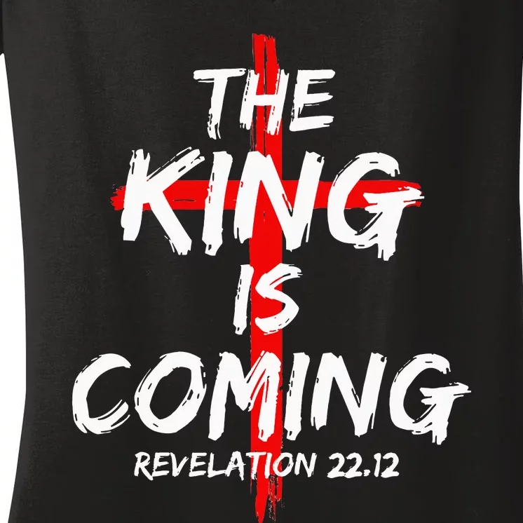 The King Is Coming Jesus Is Coming Faith Christian Apparel Women's V-Neck T-Shirt