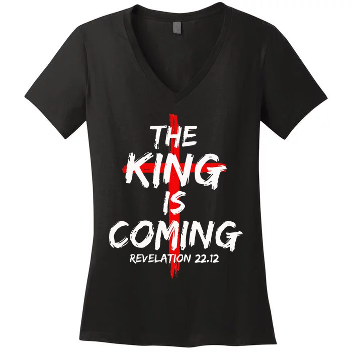 The King Is Coming Jesus Is Coming Faith Christian Apparel Women's V-Neck T-Shirt