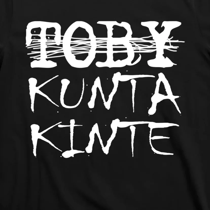 Toby Kunta Kinte Funny T-Shirt