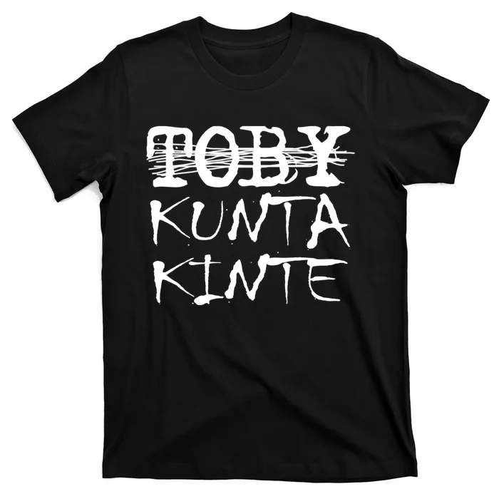 Toby Kunta Kinte Funny T-Shirt