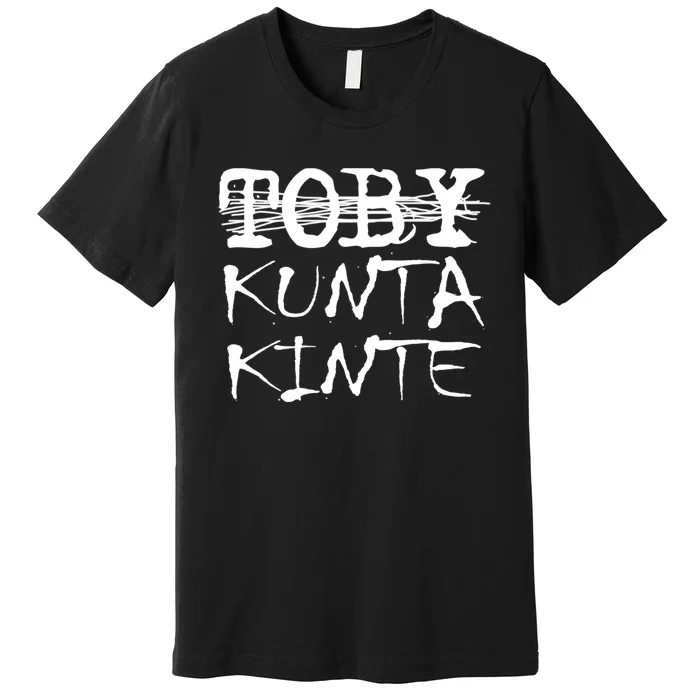 Toby Kunta Kinte Funny Premium T-Shirt