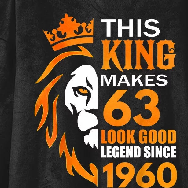 This King Makes 63 Look Good Legend Since 1960 Hooded Wearable Blanket