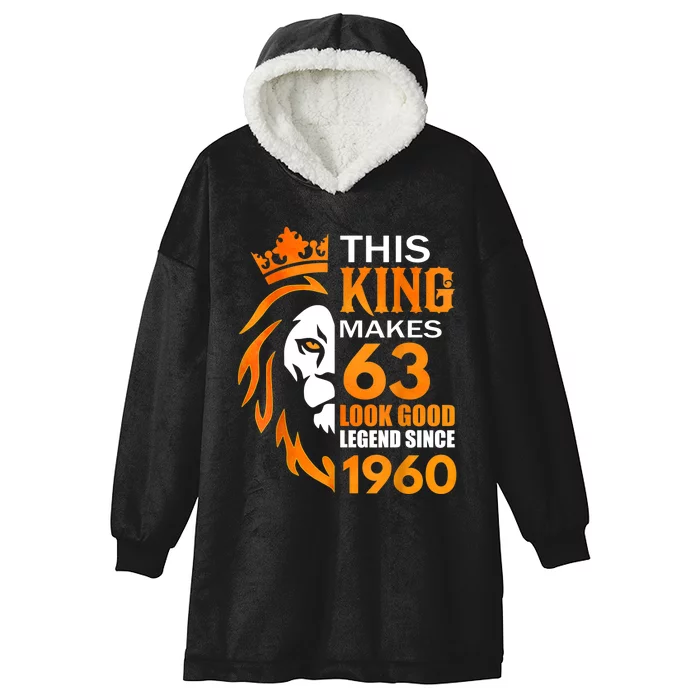 This King Makes 63 Look Good Legend Since 1960 Hooded Wearable Blanket