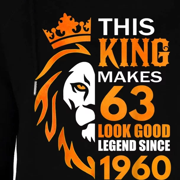 This King Makes 63 Look Good Legend Since 1960 Womens Funnel Neck Pullover Hood