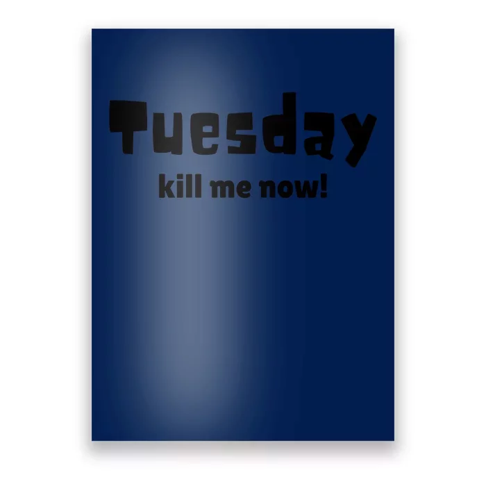 Tuesday Kill Me Now! Poster