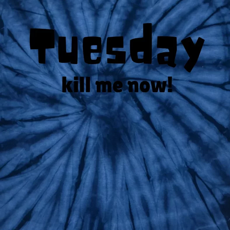 Tuesday Kill Me Now! Tie-Dye T-Shirt