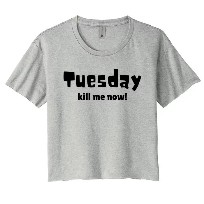 Tuesday Kill Me Now! Women's Crop Top Tee