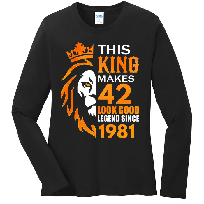 This King Makes 42 Look Good Legend Since 1981 Ladies Long Sleeve Shirt