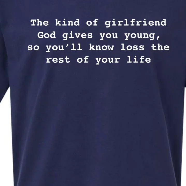 The Kind Of Girlfriend God Gives You Young, So You’ll Know Loss The Rest Of Your Sueded Cloud Jersey T-Shirt