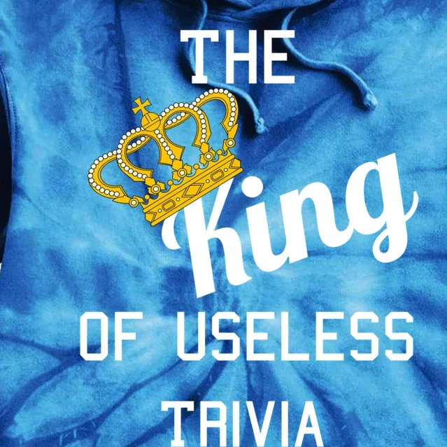 The King Of Useless Trivia Day Gift Tie Dye Hoodie