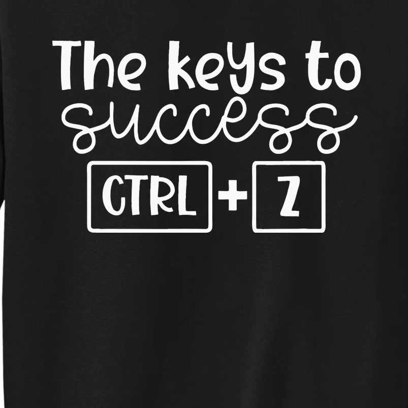 The Keys To Success Ctrl + Z Funny Technology Teacher Gift Tall Sweatshirt