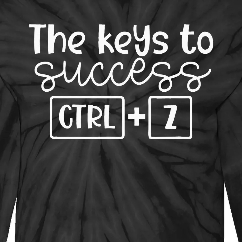 The Keys To Success Ctrl + Z Funny Technology Teacher Gift Tie-Dye Long Sleeve Shirt