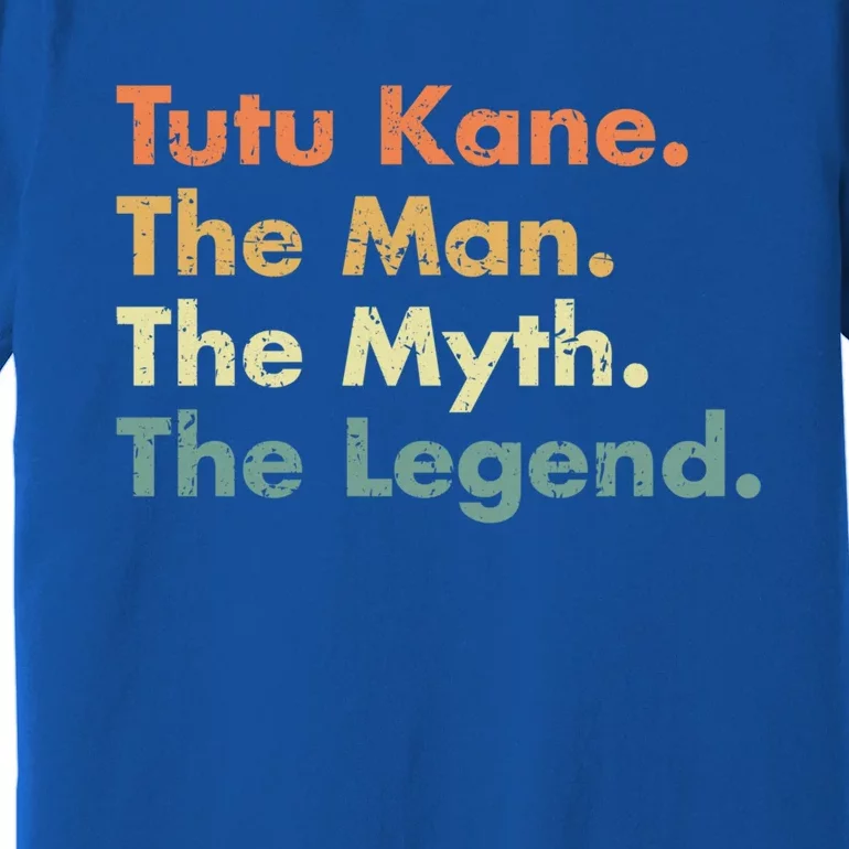 Tutu Kane The The Myth The Legend Dad Grandpa Cool Gift Premium T-Shirt