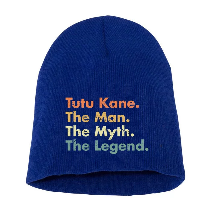 Tutu Kane The The Myth The Legend Dad Grandpa Cool Gift Short Acrylic Beanie