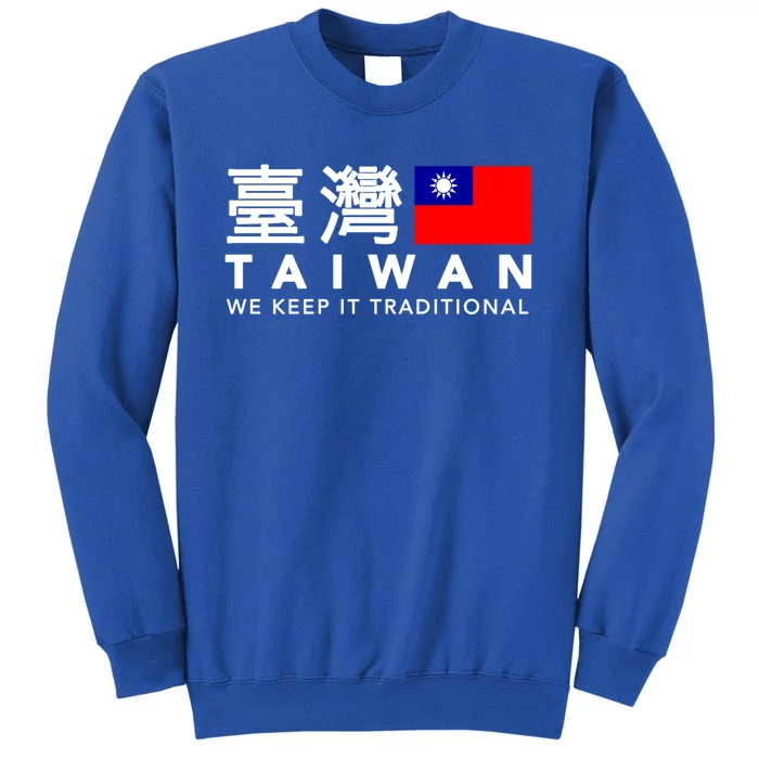 Taiwan Keep Traditional I Love Taiwan Flag Free Taiwan Pride Funny Gift Tall Sweatshirt