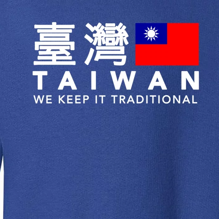 Taiwan Keep Traditional I Love Taiwan Flag Free Taiwan Pride Funny Gift Toddler Sweatshirt