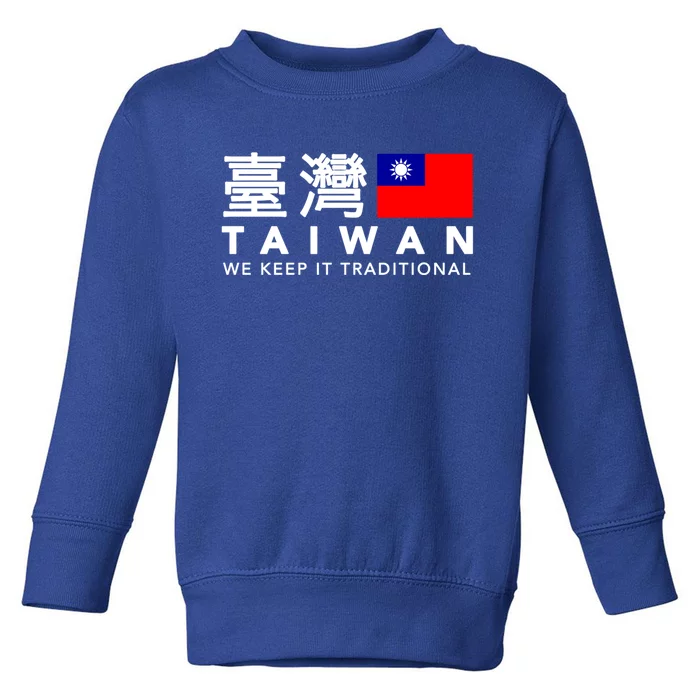 Taiwan Keep Traditional I Love Taiwan Flag Free Taiwan Pride Funny Gift Toddler Sweatshirt