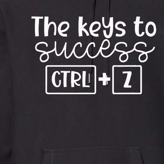 The Keys To Success Ctrl + Z Funny Technology Teacher Gift Premium Hoodie