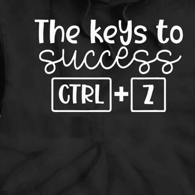 The Keys To Success Ctrl + Z Funny Technology Teacher Gift Tie Dye Hoodie