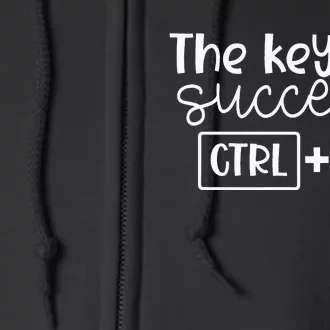 The Keys To Success Ctrl + Z Funny Technology Teacher Gift Full Zip Hoodie