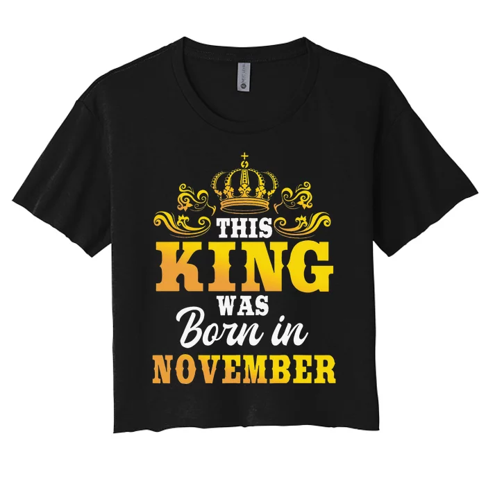 This King Was Born In November Birthday Party Celebration Women's Crop Top Tee