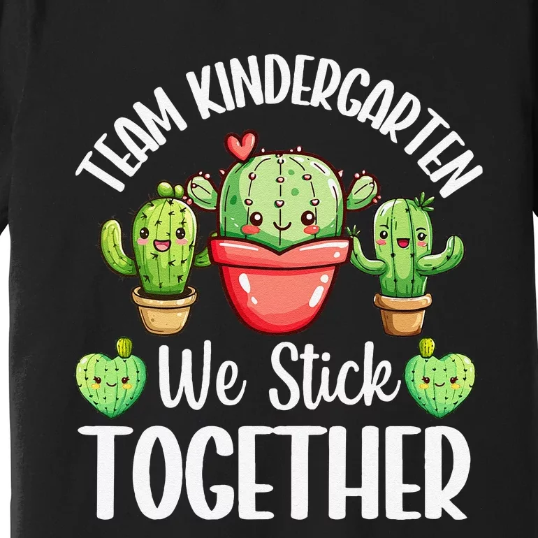 Team Kindergarten We Stick Together Cactus Back To School Gift Premium T-Shirt