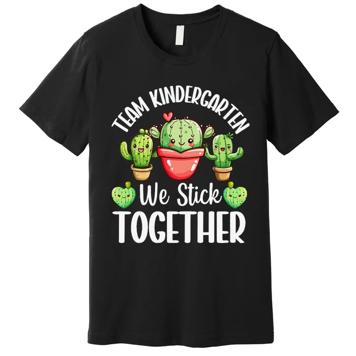 Team Kindergarten We Stick Together Cactus Back To School Gift Premium T-Shirt