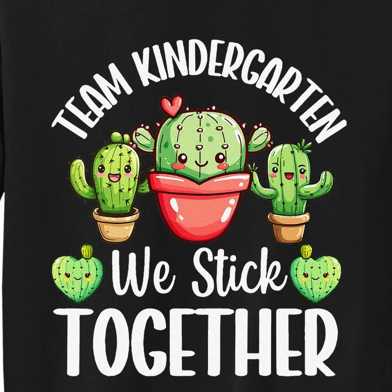 Team Kindergarten We Stick Together Cactus Back To School Gift Tall Sweatshirt